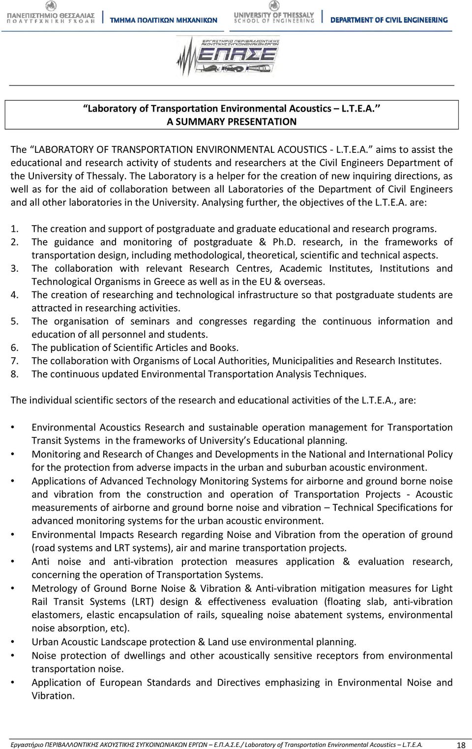 laboratories in the University. Analysing further, the objectives of the L.T.E.A. are: 1. The creation and support of postgraduate and graduate educational and research programs. 2.