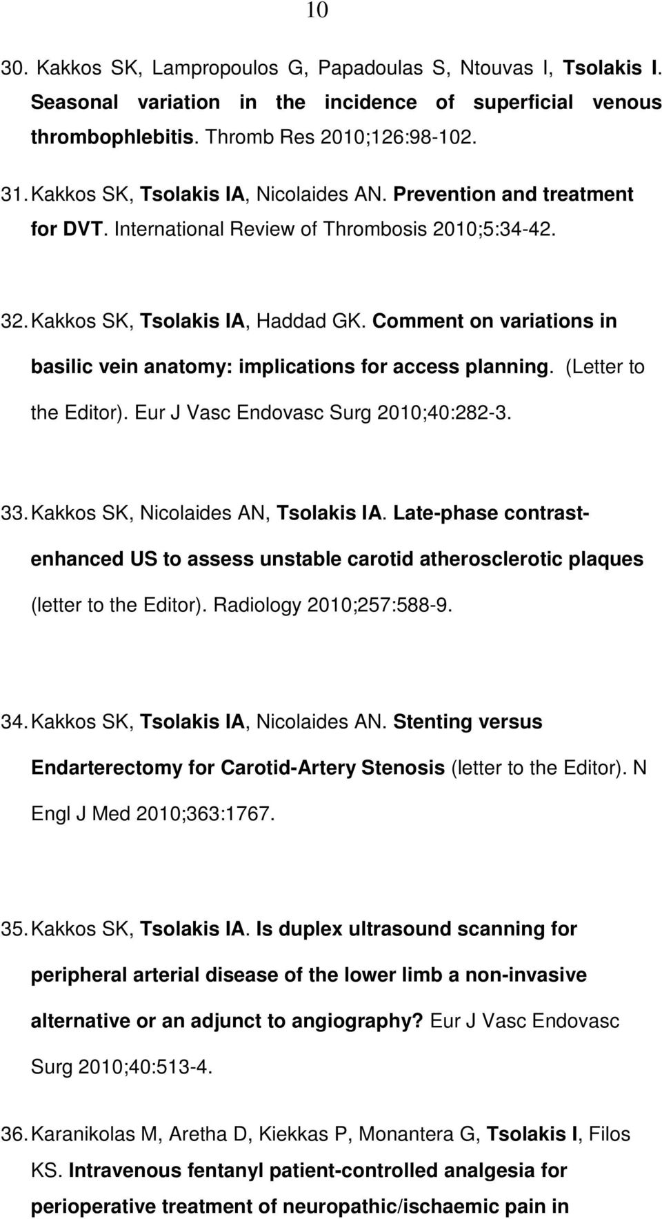 Comment on variations in basilic vein anatomy: implications for access planning. (Letter to the Editor). Eur J Vasc Endovasc Surg 2010;40:282-3. 33. Kakkos SK, Nicolaides AN, Tsolakis IA.