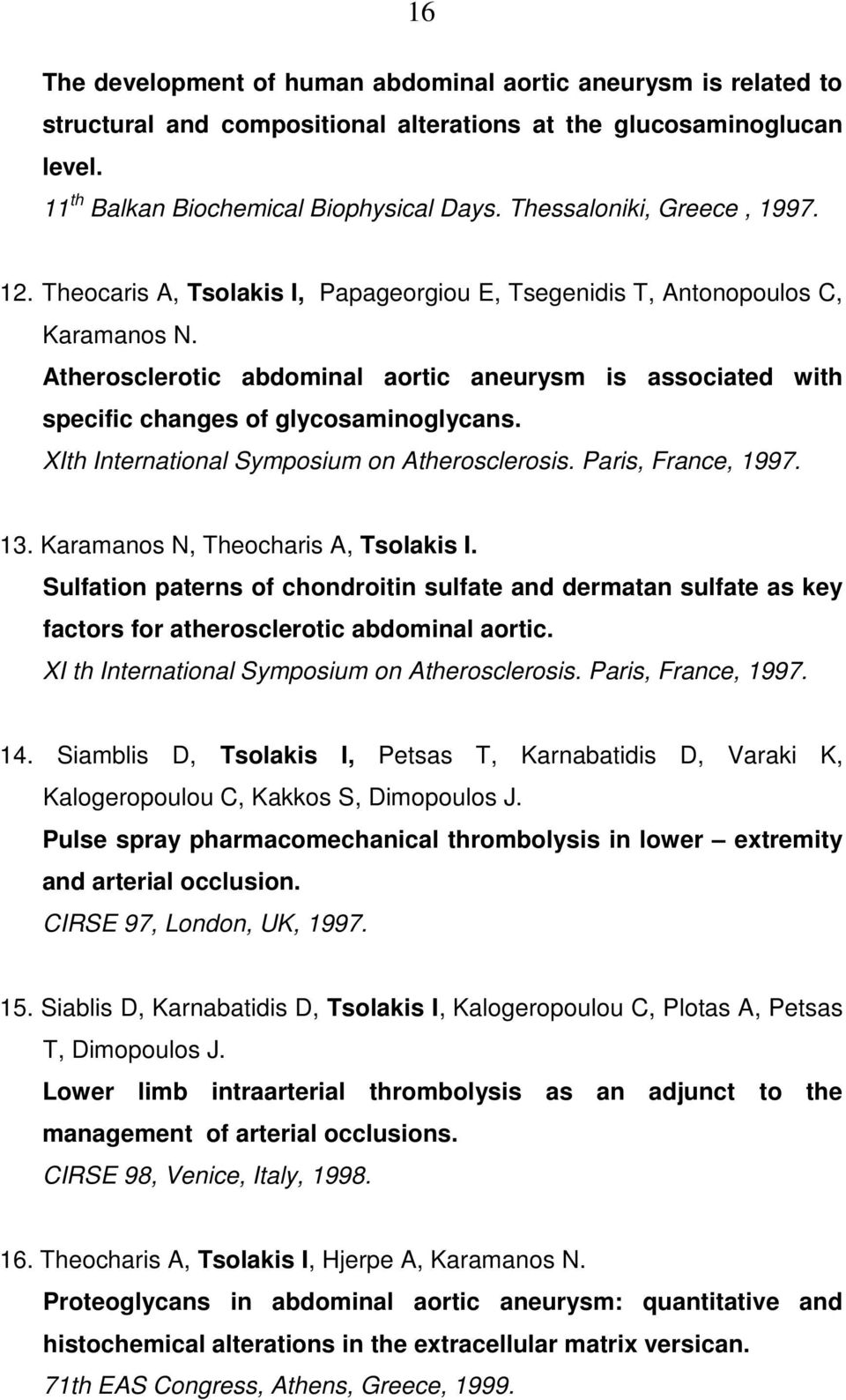 Atherosclerotic abdominal aortic aneurysm is associated with specific changes of glycosaminoglycans. XIth International Symposium on Atherosclerosis. Paris, France, 1997. 13.