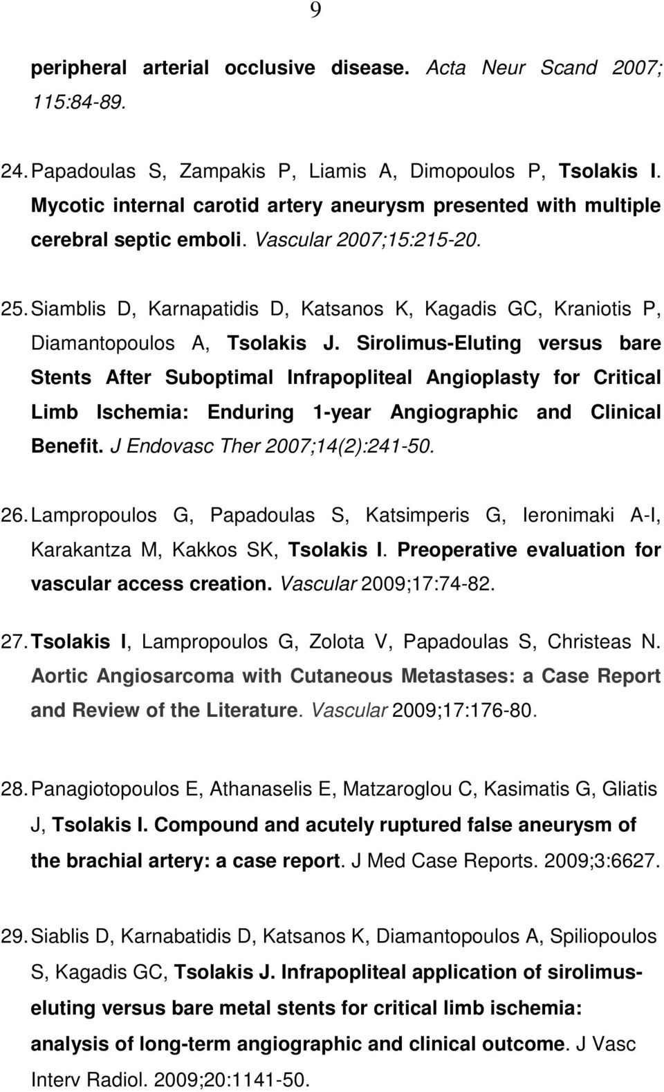 Siamblis D, Karnapatidis D, Katsanos K, Kagadis GC, Kraniotis P, Diamantopoulos A, Tsolakis J.