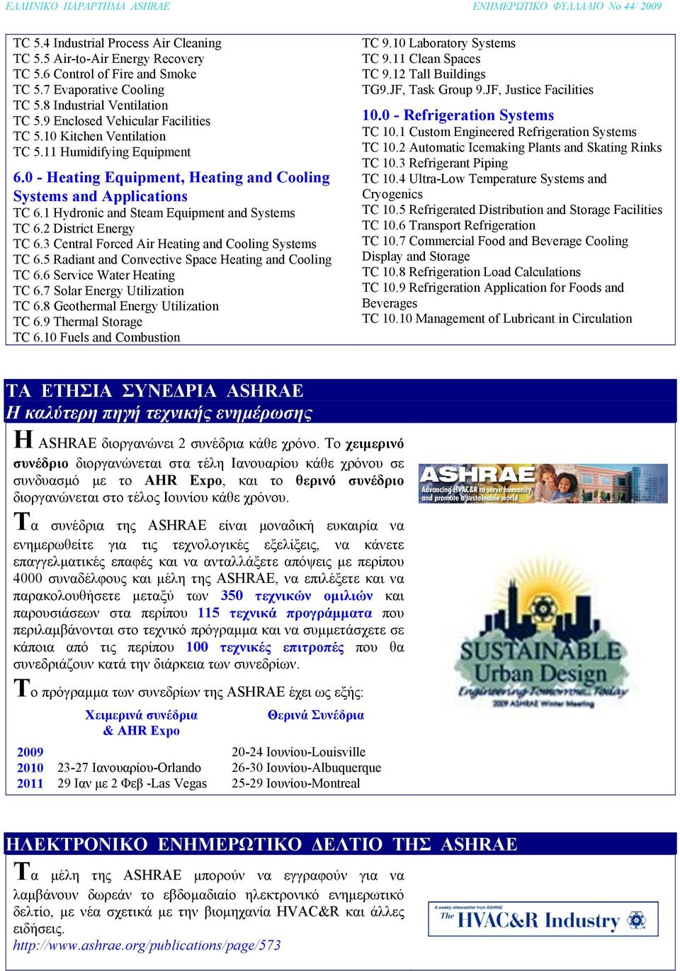 1 Hydronic and Steam Equipment and Systems TC 6.2 District Energy TC 6.3 Central Forced Air Heating and Cooling Systems TC 6.5 Radiant and Convective Space Heating and Cooling TC 6.