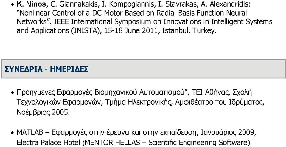 IEEE International Symposium on Innovations in Intelligent Systems and Applications (INISTA), 15-18 June 2011, Istanbul, Turkey.