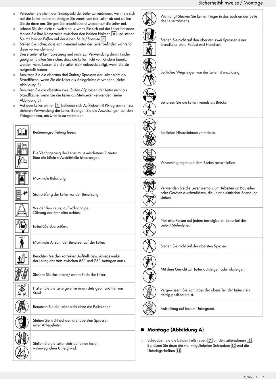 Halten Sie Ihre Körpermitte zwischen den beiden Holmen 8 und stehen Sie mit beiden Fu βen auf derselben Stufe / Sprosse 5.