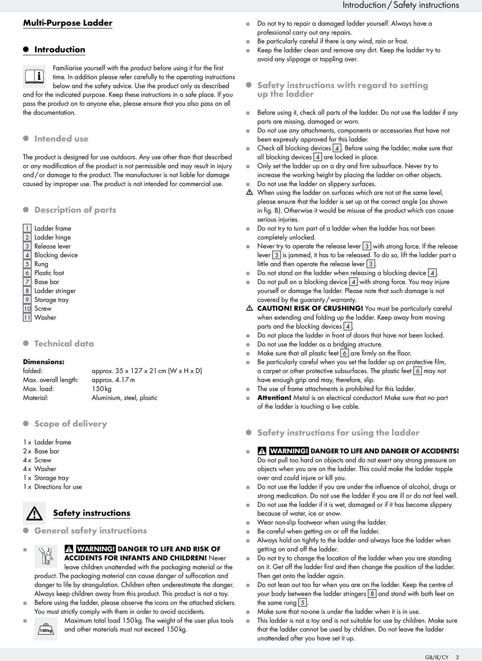 If you pass the product on to anyone else, please ensure that you also pass on all the documentation. Intended use The product is designed for use outdoors.