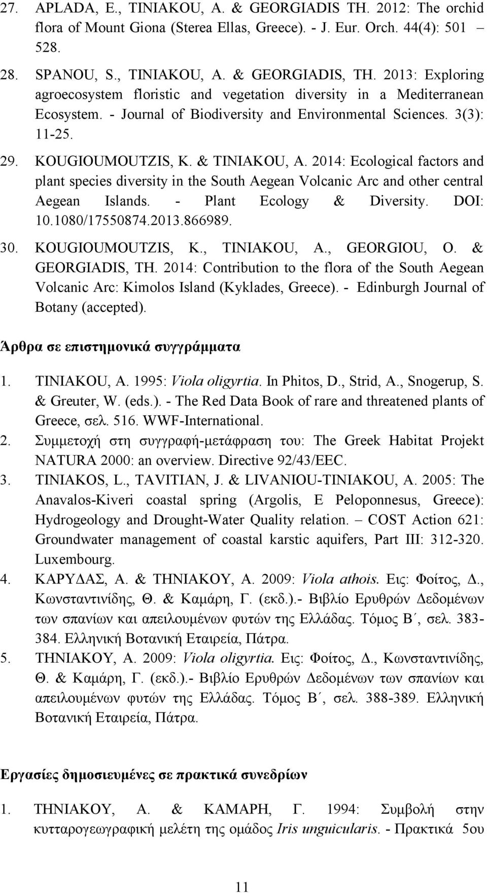 2014: Ecological factors and plant species diversity in the South Aegean Volcanic Arc and other central Aegean Islands. - Plant Ecology & Diversity. DOI: 10.1080/17550874.2013.866989. 30.
