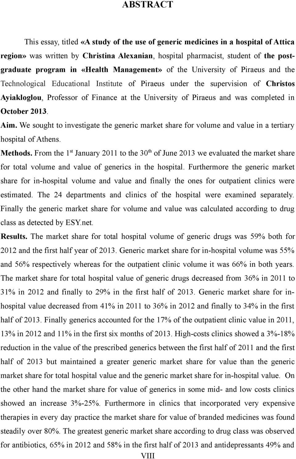 Piraeus and was completed in October 2013. Aim. We sought to investigate the generic market share for volume and value in a tertiary hospital of Athens. Methods.