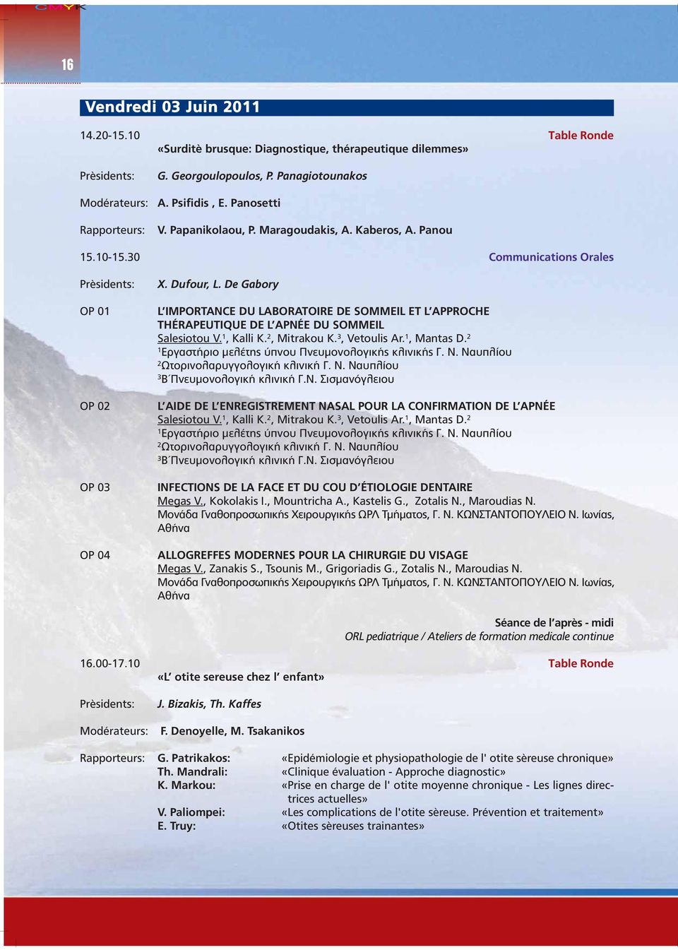 De Gabory L IMPORTANCE DU LABORATOIRE DE SOMMEIL ET L APPROCHE THÉRAPEUTIQUE DE L APNÉE DU SOMMEIL Salesiotou V. 1, Kalli K. 2, Mitrakou K. 3, Vetoulis Ar. 1, Mantas D.