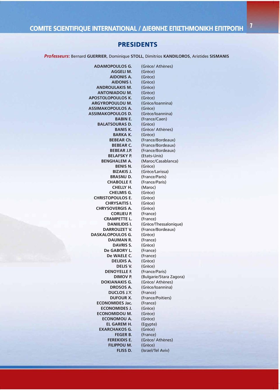 BENGHALEM A. BENIS N. BIZAKIS J. BRASNU D. CHABOLLE F. CHELLY H. CHELMIS G. CHRISTOPOULOS E. CHRYSAITIS I. CHRYSOVERGIS A. CORLIEU P. CRAMPETTE L. DANIILIDIS I. DARROUZET V. DASKALOPOULOS G. DAUMAN R.