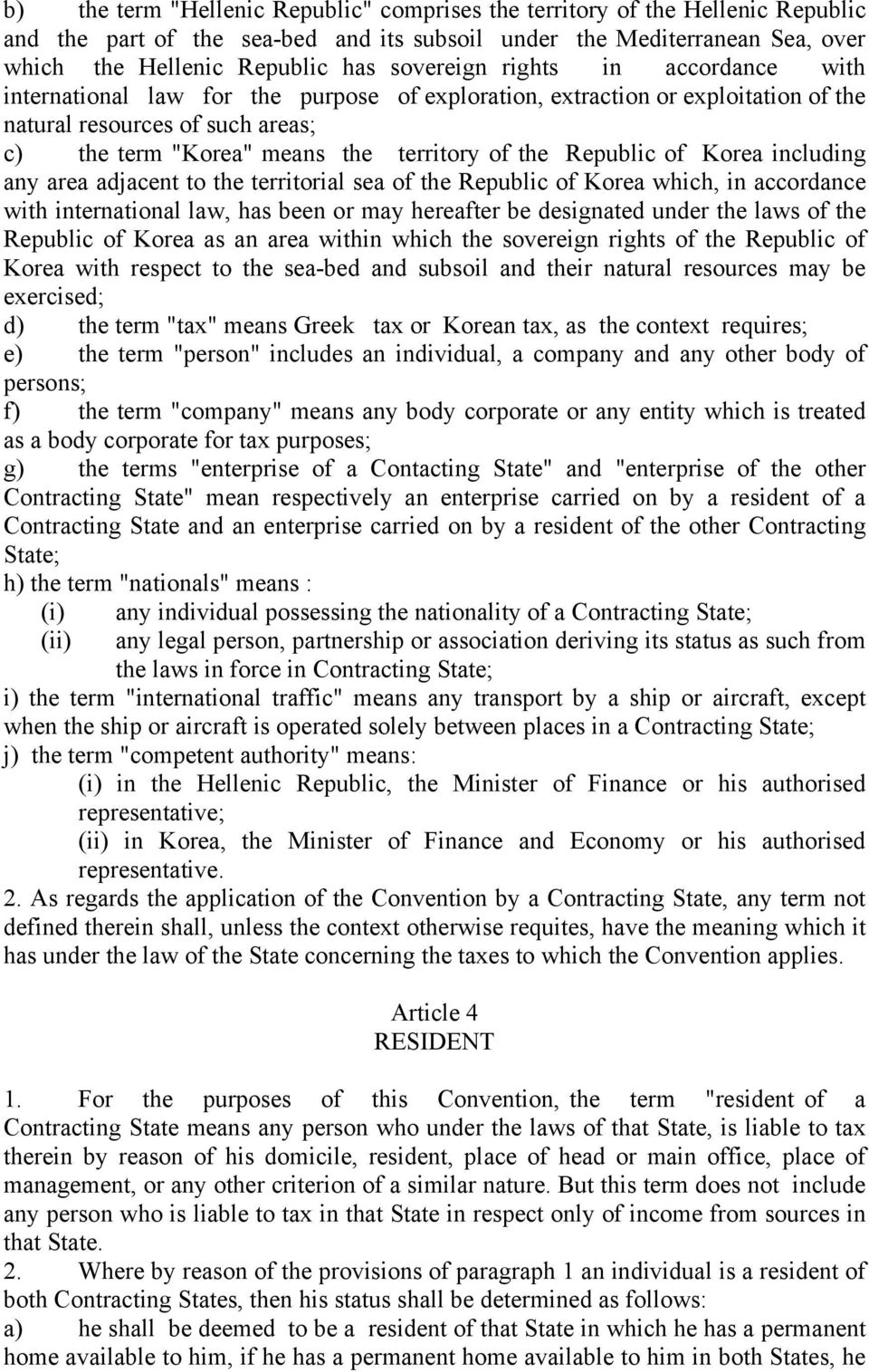 Republic of Korea including any area adjacent to the territorial sea of the Republic of Korea which, in accordance with international law, has been or may hereafter be designated under the laws of