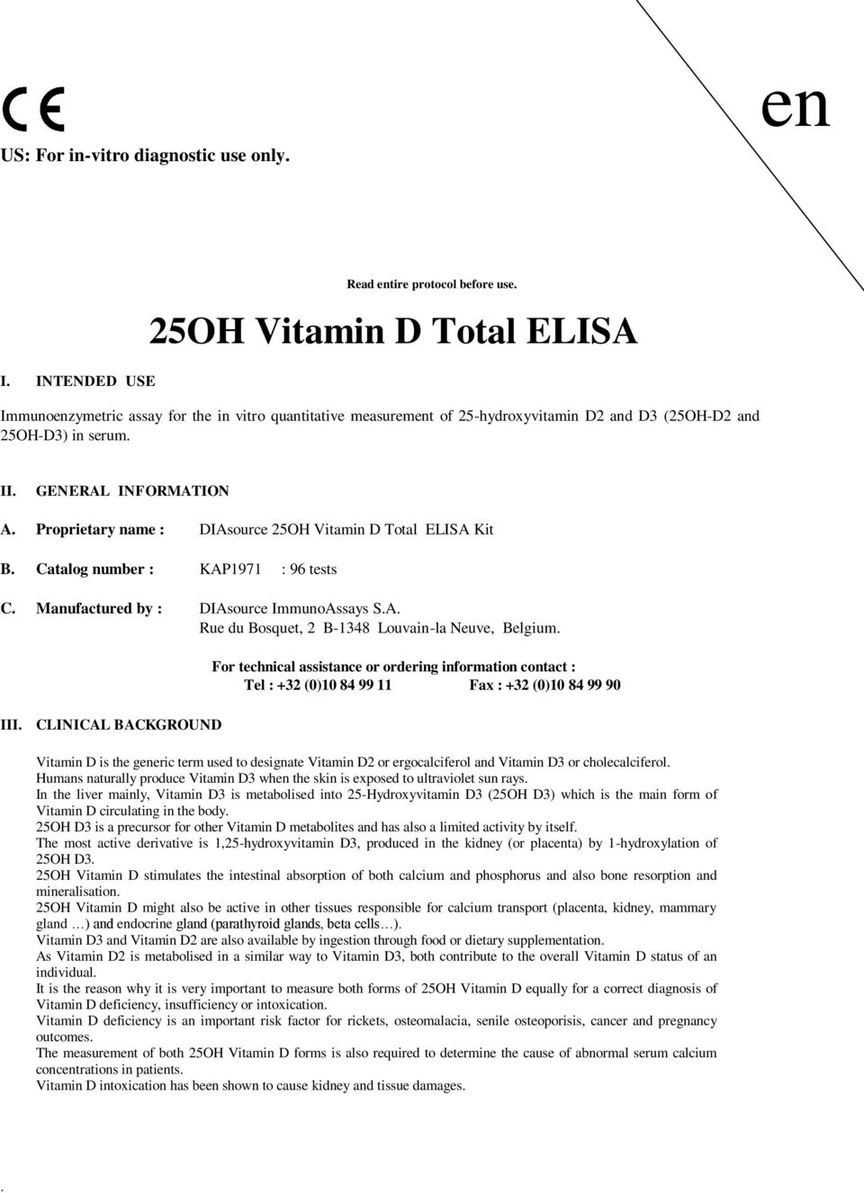 Proprietary name : DIAsource 25OH Vitamin D Total ELISA Kit B. Catalog number : KAP1971 : 96 tests C. Manufactured by : DIAsource ImmunoAssays S.A. Rue du Bosquet, 2 B-1348 Louvain-la Neuve, Belgium.