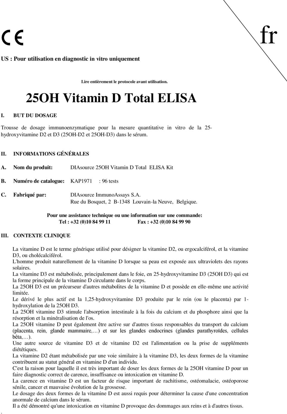 Nom du produit: DIAsource 25OH Vitamin D Total ELISA Kit B. Numéro de catalogue: KAP1971 : 96 tests C. Fabriqué par: DIAsource ImmunoAssays S.A. Rue du Bosquet, 2 B-1348 Louvain-la Neuve, Belgique.