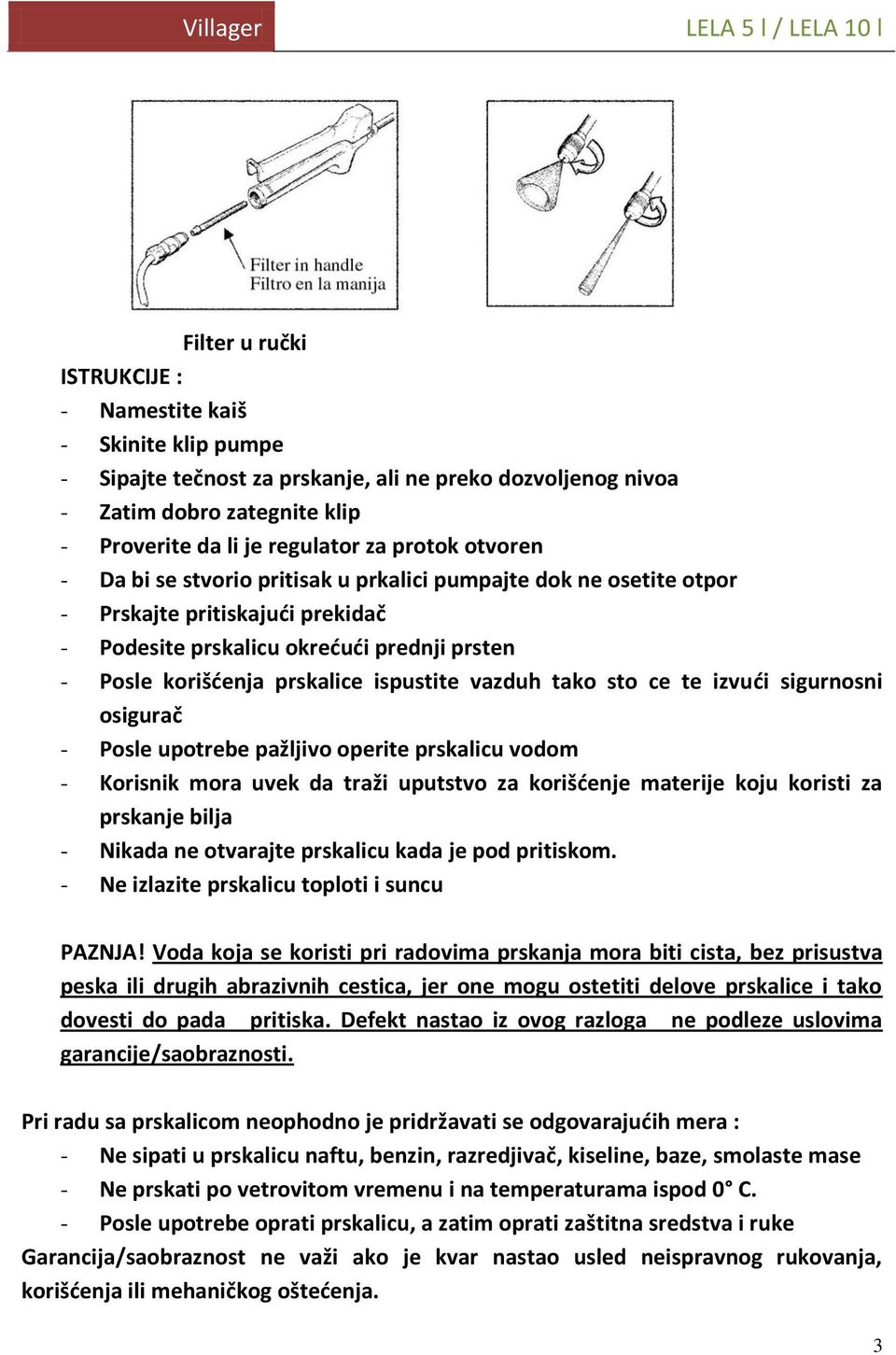 vazduh tako sto ce te izvući sigurnosni osigurač - Posle upotrebe pažljivo operite prskalicu vodom - Korisnik mora uvek da traži uputstvo za korišćenje materije koju koristi za prskanje bilja -