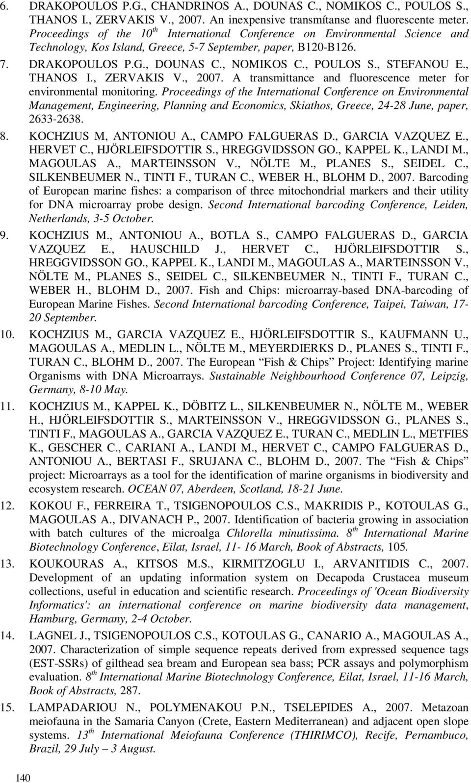 , STEFANOU E., THANOS I., ZERVAKIS V., 2007. A transmittance and fluorescence meter for environmental monitoring.