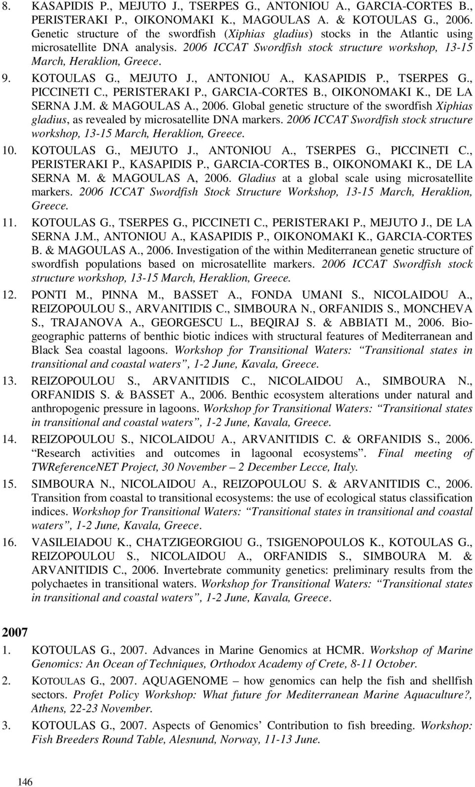 KOTOULAS G., MEJUTO J., ANTONIOU A., KASAPIDIS P., TSERPES G., PICCINETI C., PERISTERAKI P., GARCIA-CORTES B., OIKONOMAKI K., DE LA SERNA J.M. & MAGOULAS A., 2006.