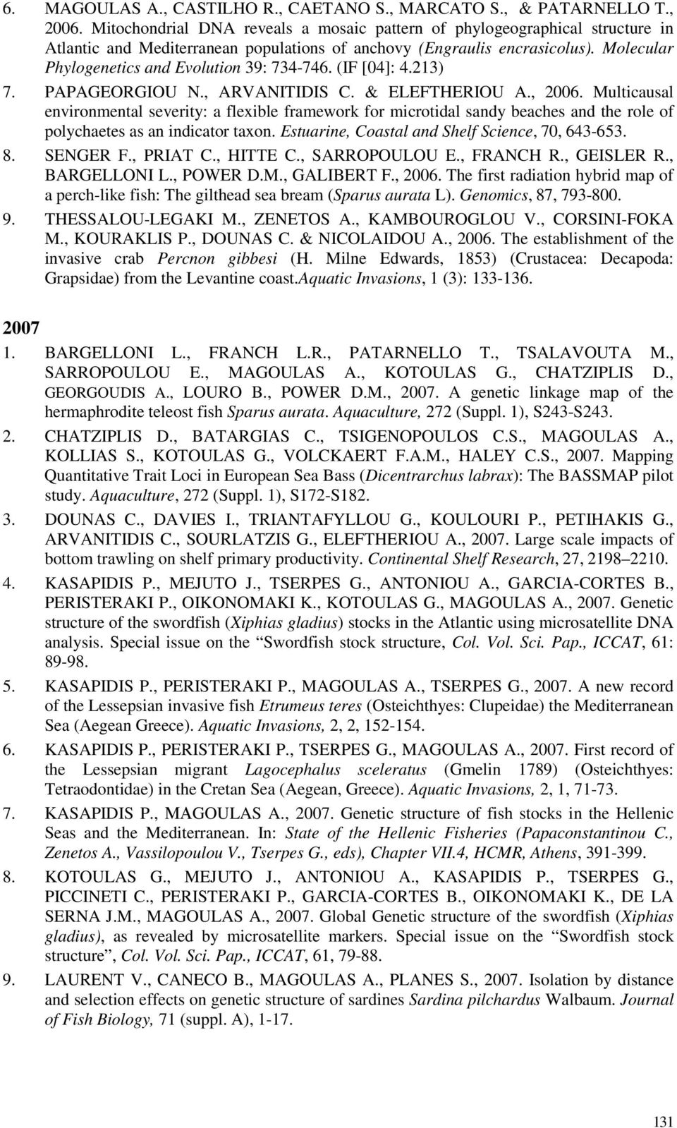 Molecular Phylogenetics and Evolution 39: 734-746. (IF [04]: 4.213) 7. PAPAGEORGIOU N., ARVANITIDIS C. & ELEFTHERIOU A., 2006.
