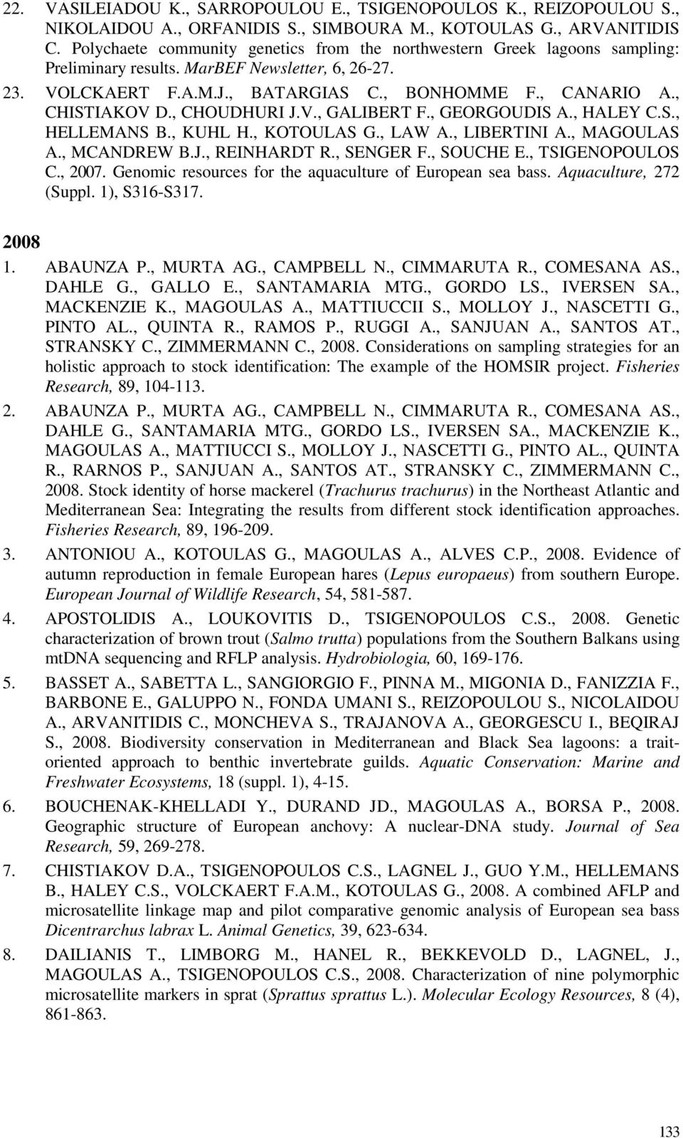, CHISTIAKOV D., CHOUDHURI J.V., GALIBERT F., GEORGOUDIS A., HALEY C.S., HELLEMANS B., KUHL H., KOTOULAS G., LAW A., LIBERTINI A., MAGOULAS A., MCANDREW B.J., REINHARDT R., SENGER F., SOUCHE E.