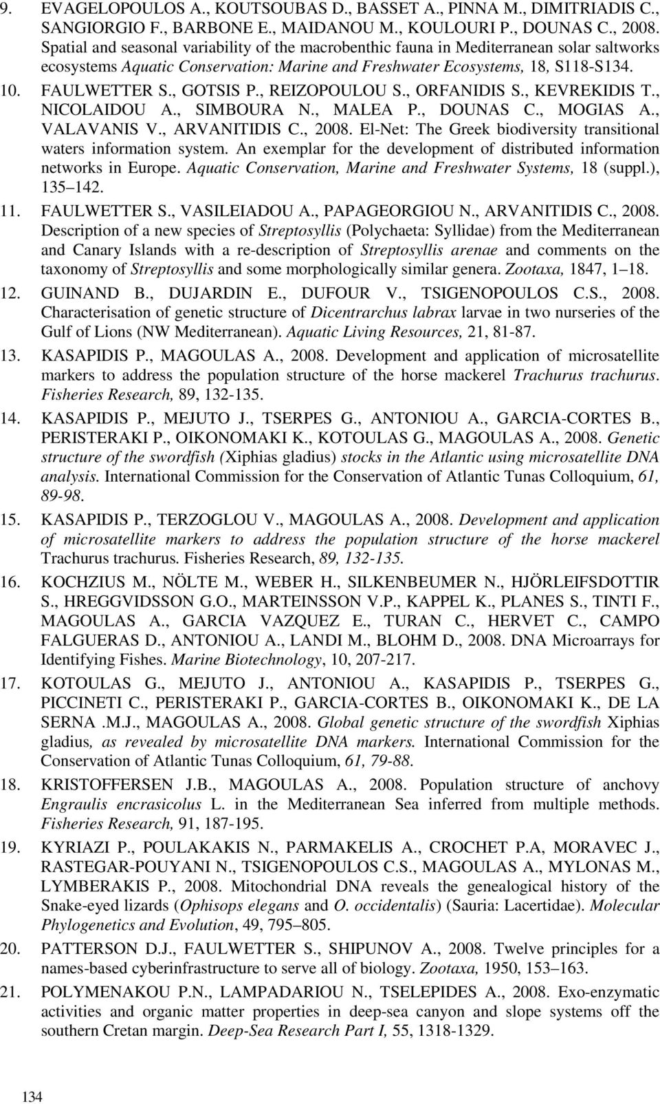 , GOTSIS P., REIZOPOULOU S., ORFANIDIS S., KEVREKIDIS T., NICOLAIDOU A., SIMBOURA N., MALEA P., DOUNAS C., MOGIAS A., VALAVANIS V., ARVANITIDIS C., 2008.