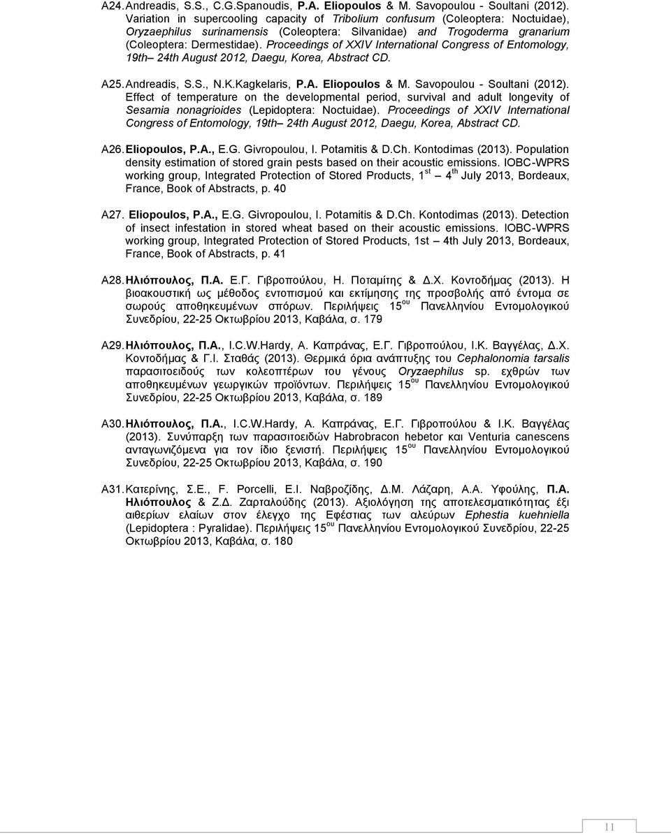 Proceedings of XXIV International Congress of Entomology, 19th 24th August 2012, Daegu, Korea, Abstract CD. A25. Andreadis, S.S., N.K.Kagkelaris, P.A. Eliopoulos & M. Savopoulou - Soultani (2012).