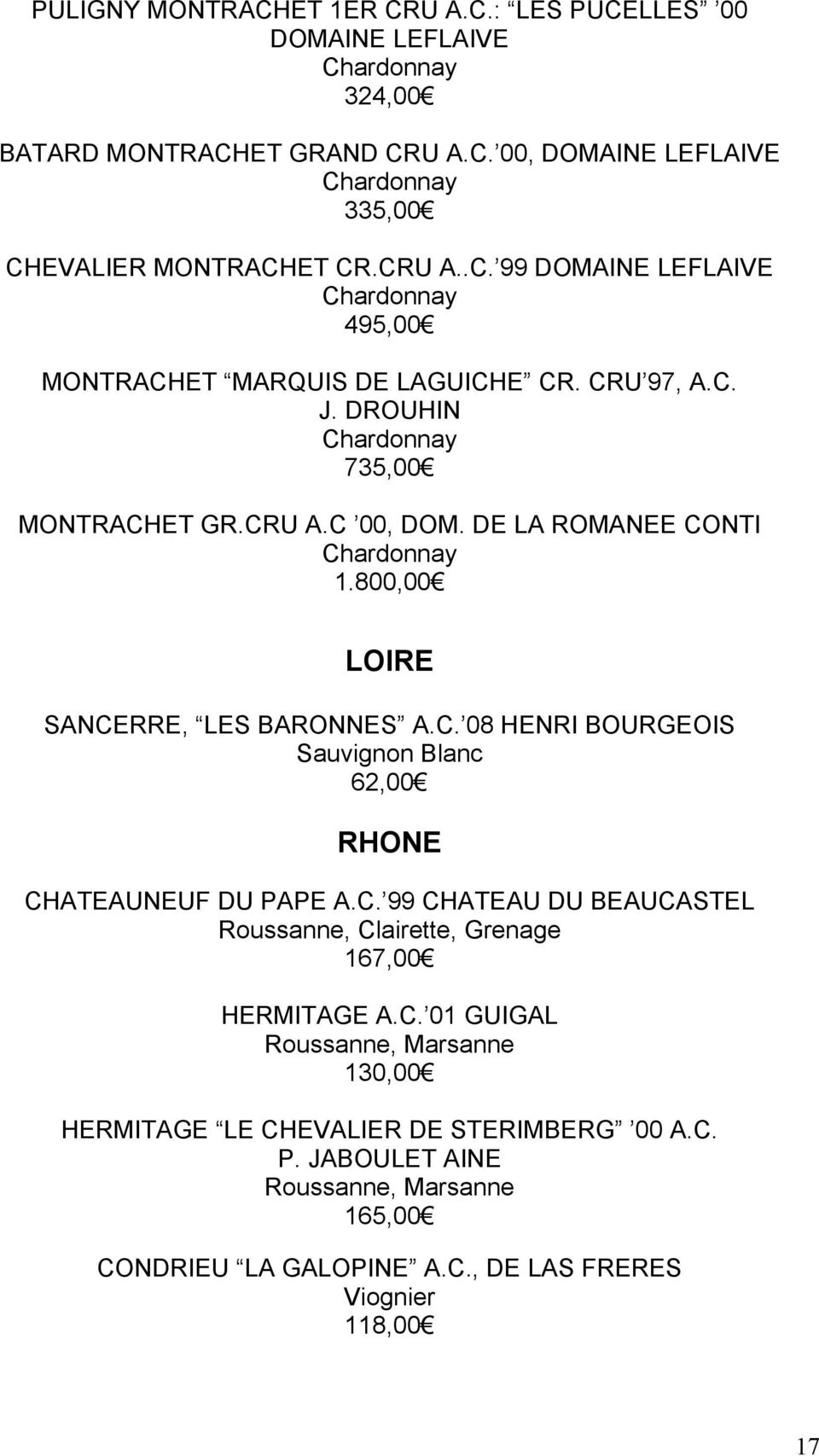 C. 99 CHATEAU DU BEAUCASTEL Roussanne, Clairette, Grenage 167,00 HERMITAGE A.C. 01 GUIGAL Roussanne, Marsanne 130,00 HERMITAGE LE CHEVALIER DE STERIMBERG 00 A.C. P.