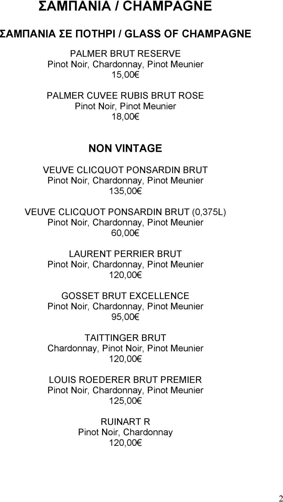 (0,375L) Pinot Noir,, Pinot Meunier 60,00 LAURENT PERRIER BRUT Pinot Noir,, Pinot Meunier 120,00 GOSSET BRUT EXCELLENCE Pinot Noir,, Pinot