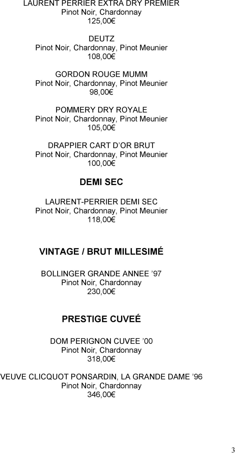 100,00 DEMI SEC LAURENT-PERRIER DEMI SEC Pinot Noir,, Pinot Meunier 118,00 VINTAGE / BRUT MILLESIMÉ BOLLINGER GRANDE ANNEE 97
