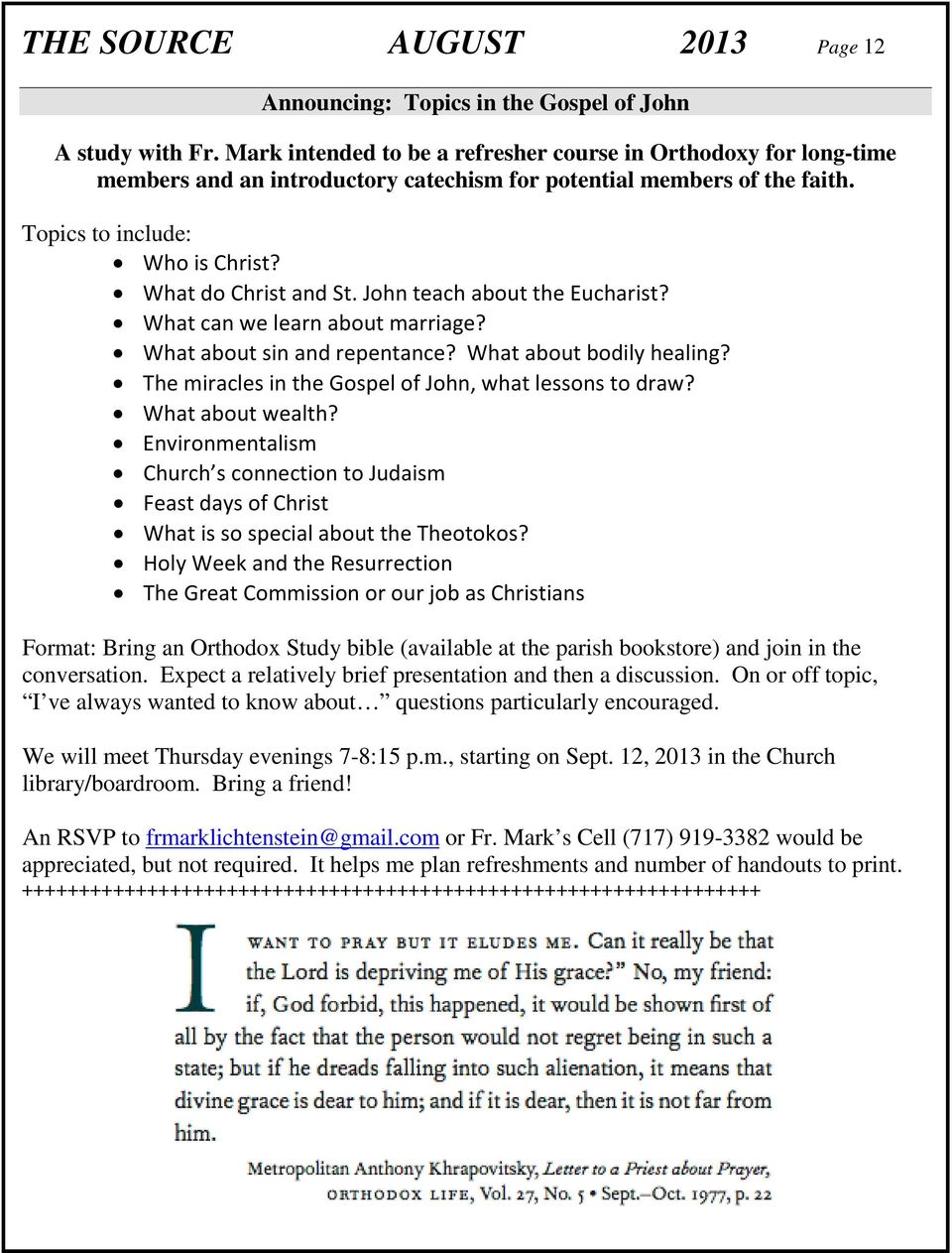 John teach about the Eucharist? What can we learn about marriage? What about sin and repentance? What about bodily healing? The miracles in the Gospel of John, what lessons to draw? What about wealth?