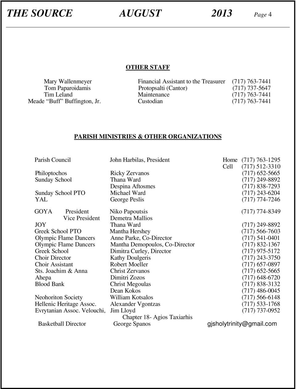 Custodian (717) 763-7441 PARISH MINISTRIES & OTHER ORGANIZATIONS Parish Council John Harbilas, President Home (717) 763-1295 Cell (717) 512-3310 Philoptochos Ricky Zervanos (717) 652-5665 Sunday