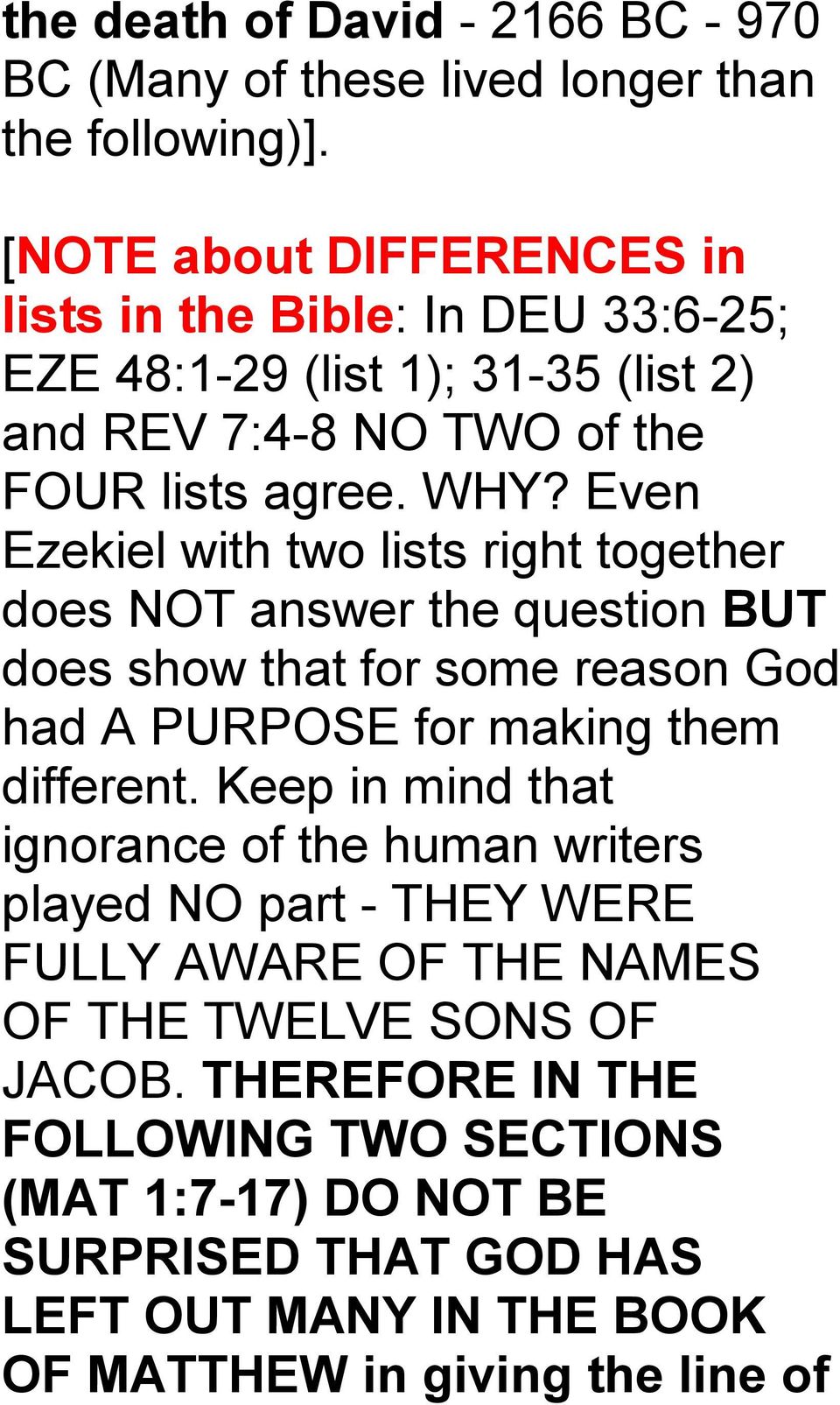 Even Ezekiel with two lists right together does NOT answer the question BUT does show that for some reason God had A PURPOSE for making them different.