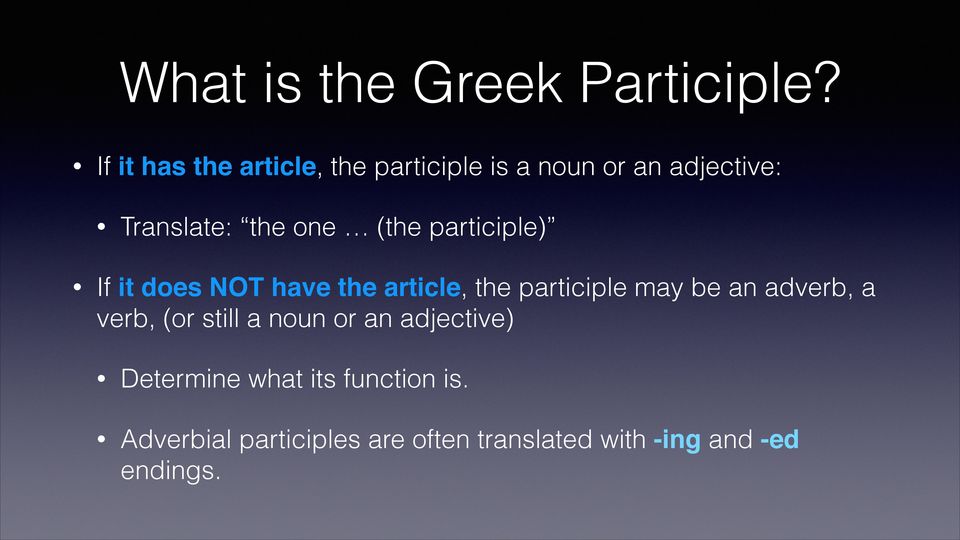 (the participle) If it does NOT have the article, the participle may be an adverb, a