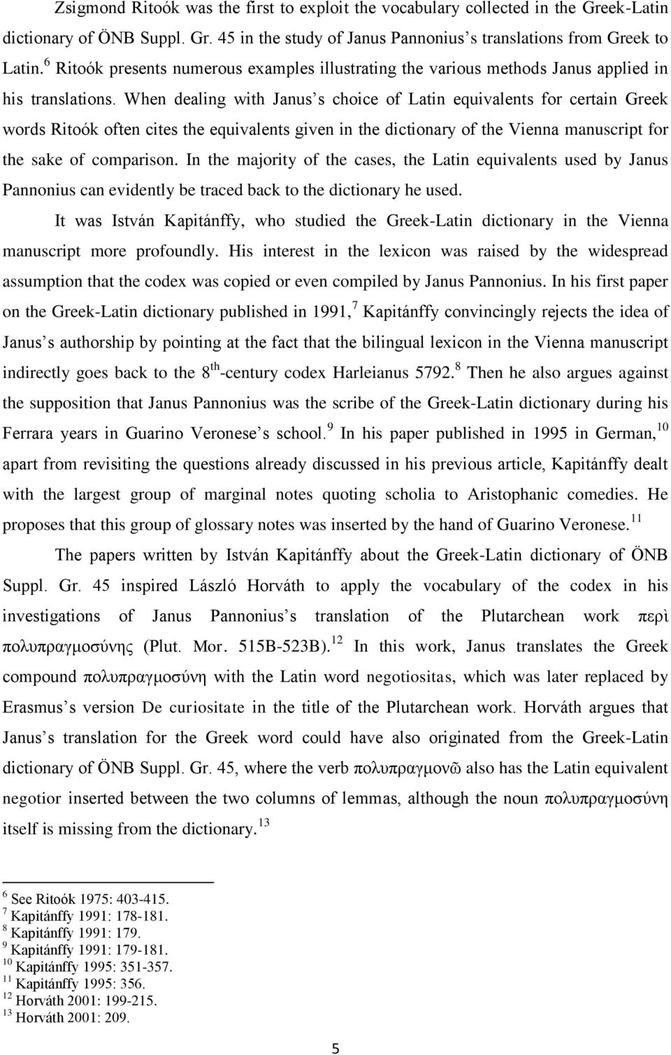 When dealing with Janus s choice of Latin equivalents for certain Greek words Ritoók often cites the equivalents given in the dictionary of the Vienna manuscript for the sake of comparison.