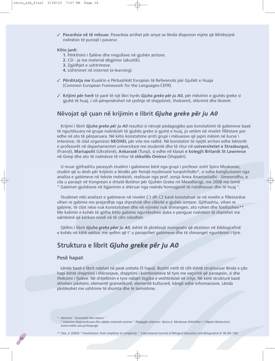 Ushtrimet në internet (e-learning) Përshtatja me Kuadrin e Përbashkët Evropian të Referencës për Gjuhët e Huaja (Common European Framework for the Languages-CEFR).