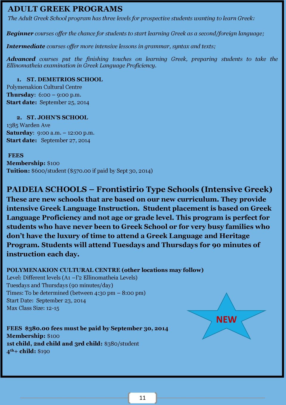 Ellinomatheia examination in Greek Language Proficiency. 1. ST. DEMETRIOS SCHOOL Polymenakion Cultural Centre Thursday: 6:00 9:00 p.m. Start date: September 25, 2014 2. ST. JOHN S SCHOOL 1385 Warden Ave Saturday: 9:00 a.