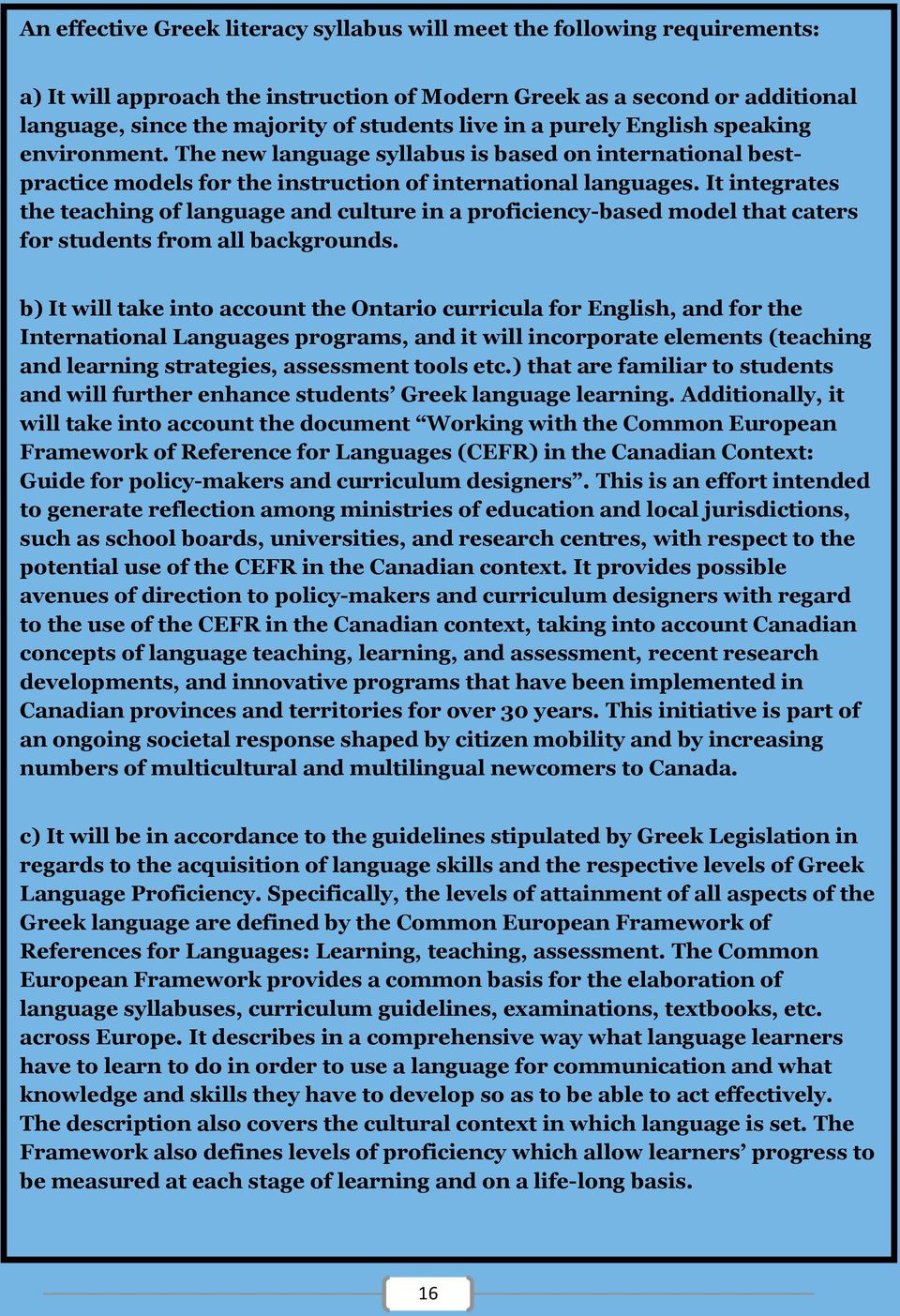 It integrates the teaching of language and culture in a proficiency-based model that caters for students from all backgrounds.