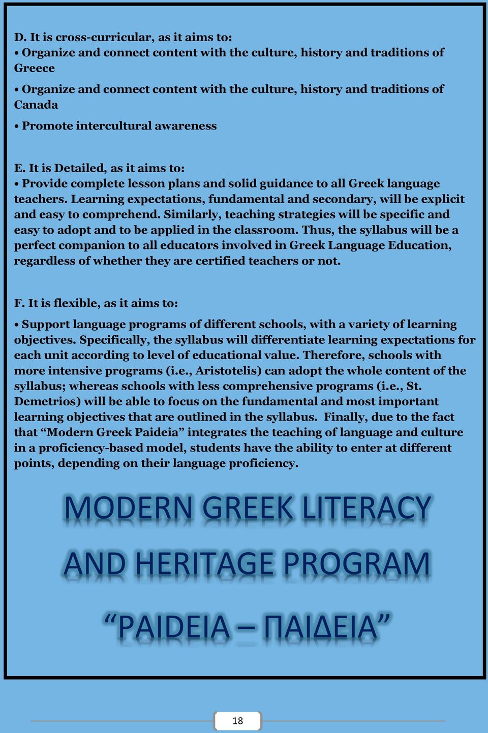 Learning expectations, fundamental and secondary, will be explicit and easy to comprehend. Similarly, teaching strategies will be specific and easy to adopt and to be applied in the classroom.