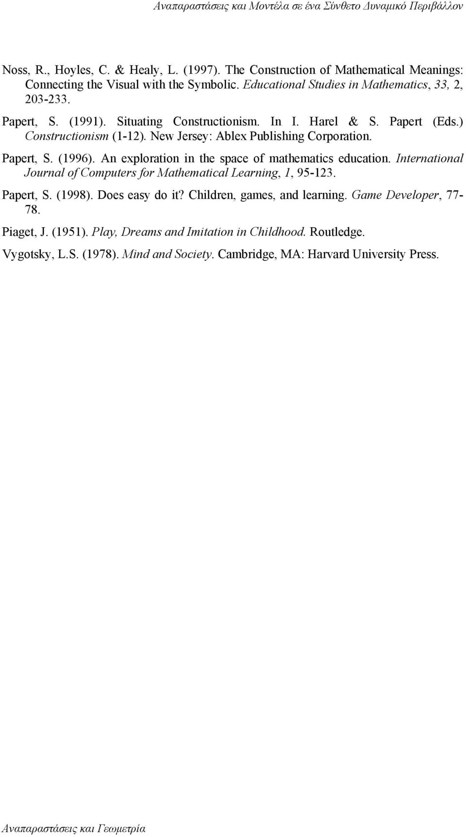 New Jersey: Ablex Publishing Corporation. Papert, S. (1996). An exploration in the space of mathematics education. International Journal of Computers for Mathematical Learning, 1, 95-123.