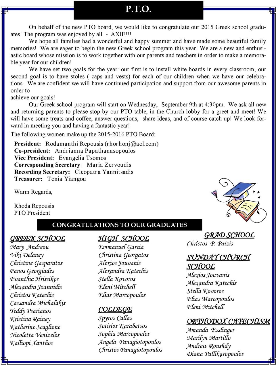 We are a new and enthusiastic board whose mission is to work together with our parents and teachers in order to make a memorable year for our children!