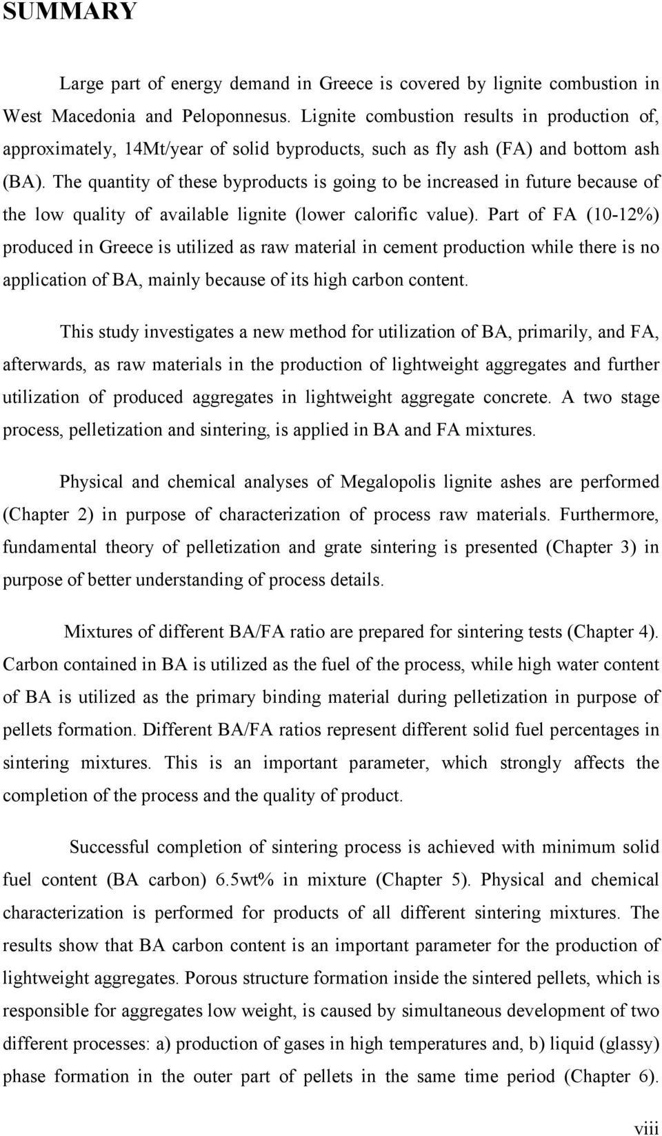 The quantity of these byproducts is going to be increased in future because of the low quality of available lignite (lower calorific value).