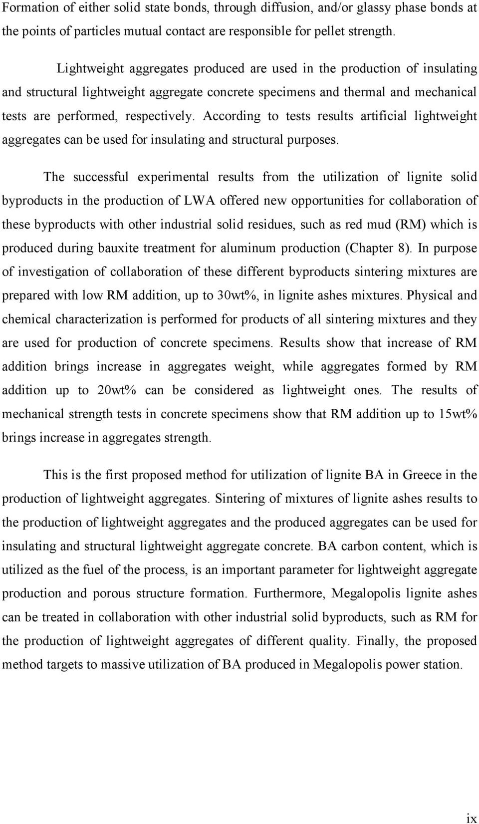 According to tests results artificial lightweight aggregates can be used for insulating and structural purposes.