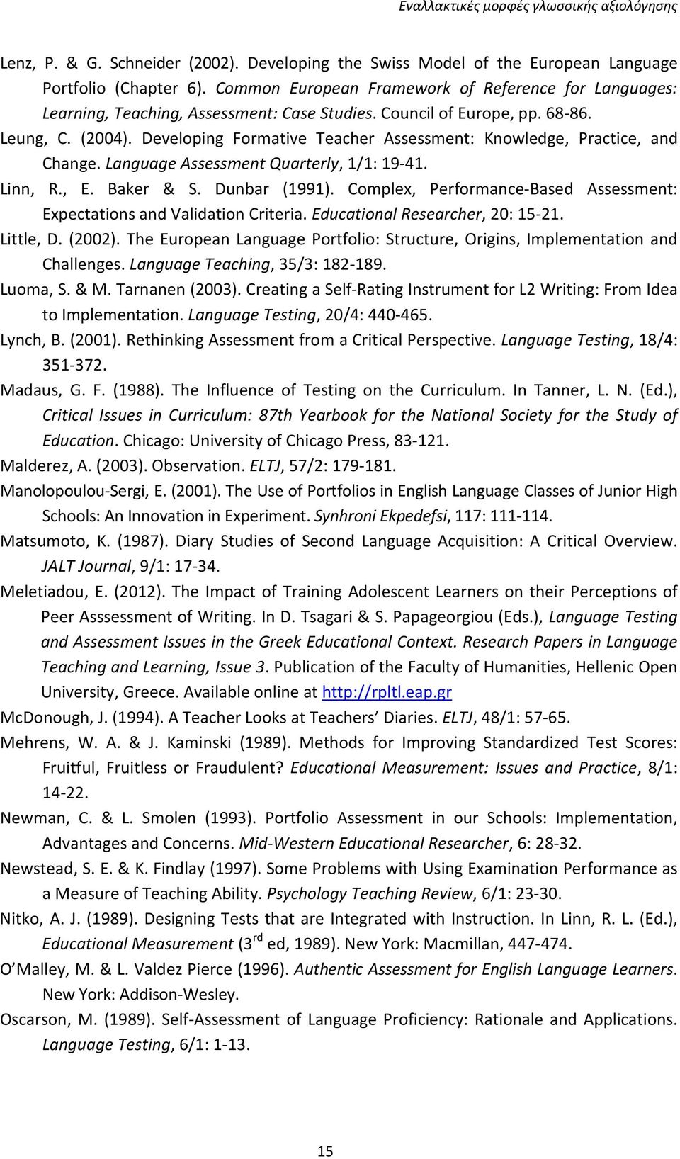 Developing Formative Teacher Assessment: Knowledge, Practice, and Change. Language Assessment Quarterly, 1/1: 19-41. Linn, R., E. Baker & S. Dunbar (1991).