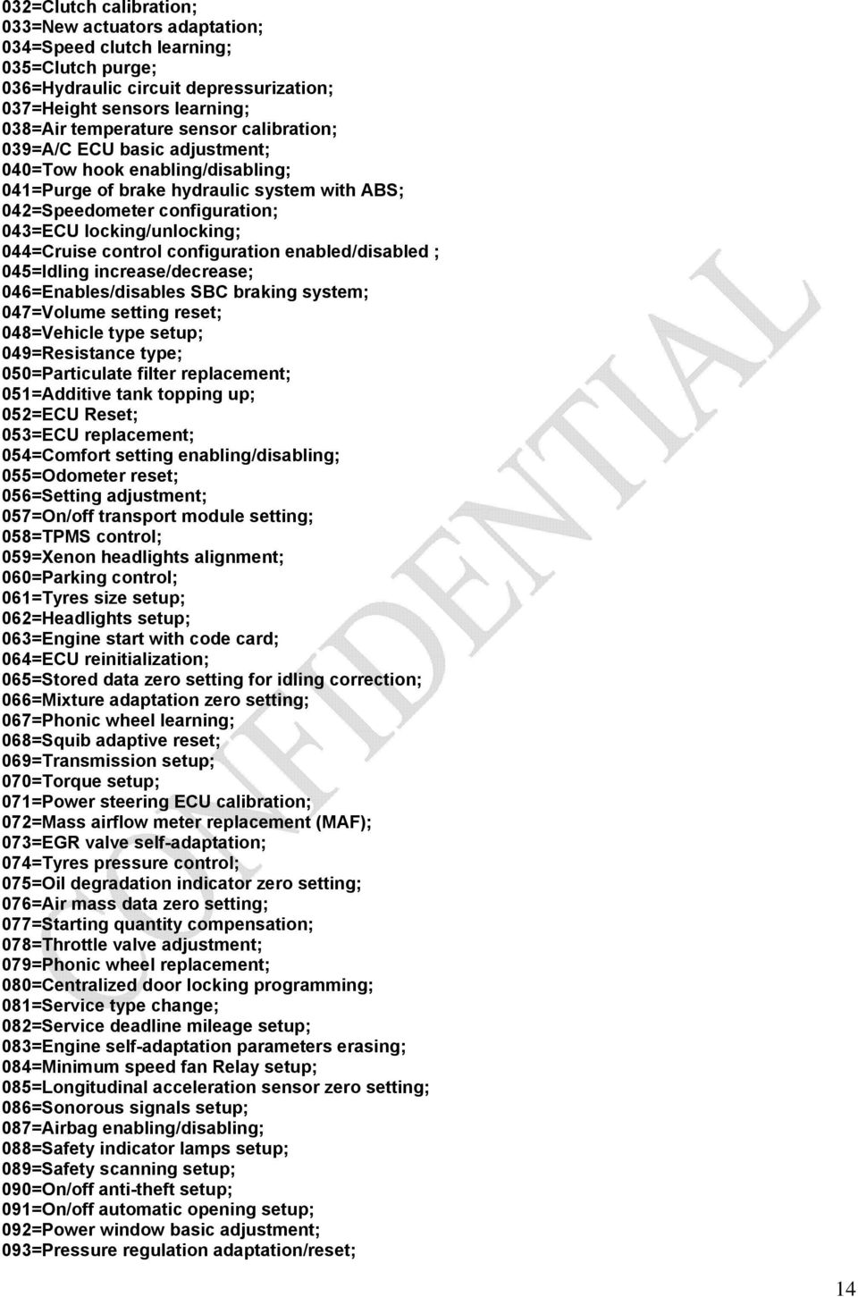configuration enabled/disabled ; 045=Idling increase/decrease; 046=Enables/disables SBC braking system; 047=Volume setting reset; 048=Vehicle type setup; 049=Resistance type; 050=Particulate filter