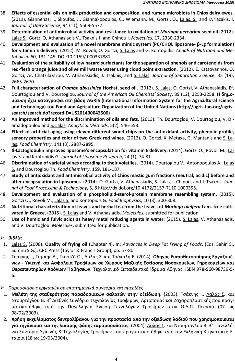 , Gortzi O, Athanasiadis V., Tsaknis J. and Chinou I. Molecules, 17, 2330-2334. 40.