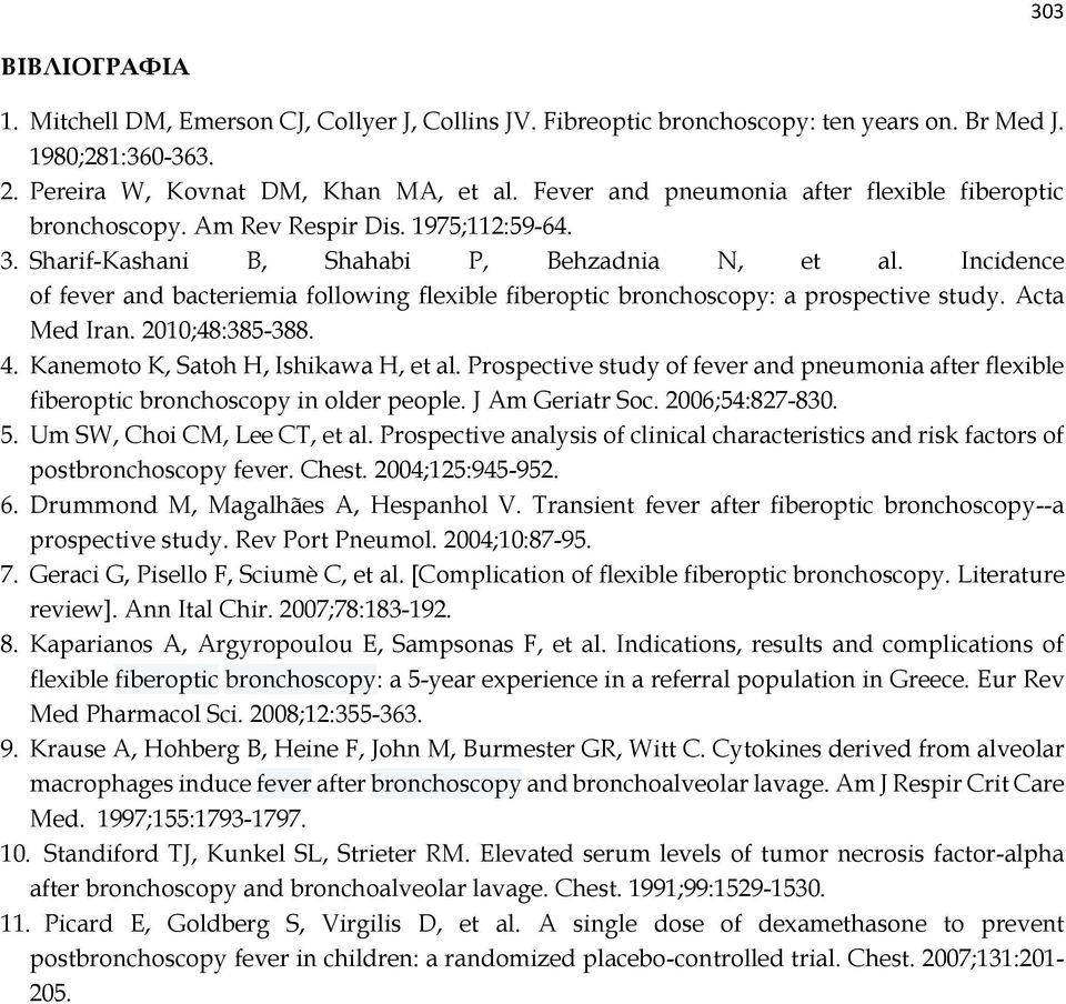 Incidence of fever and bacteriemia following flexible fiberoptic bronchoscopy: a prospective study. Acta Med Iran. 2010;48:385-388. 4. Kanemoto K, Satoh H, Ishikawa H, et al.