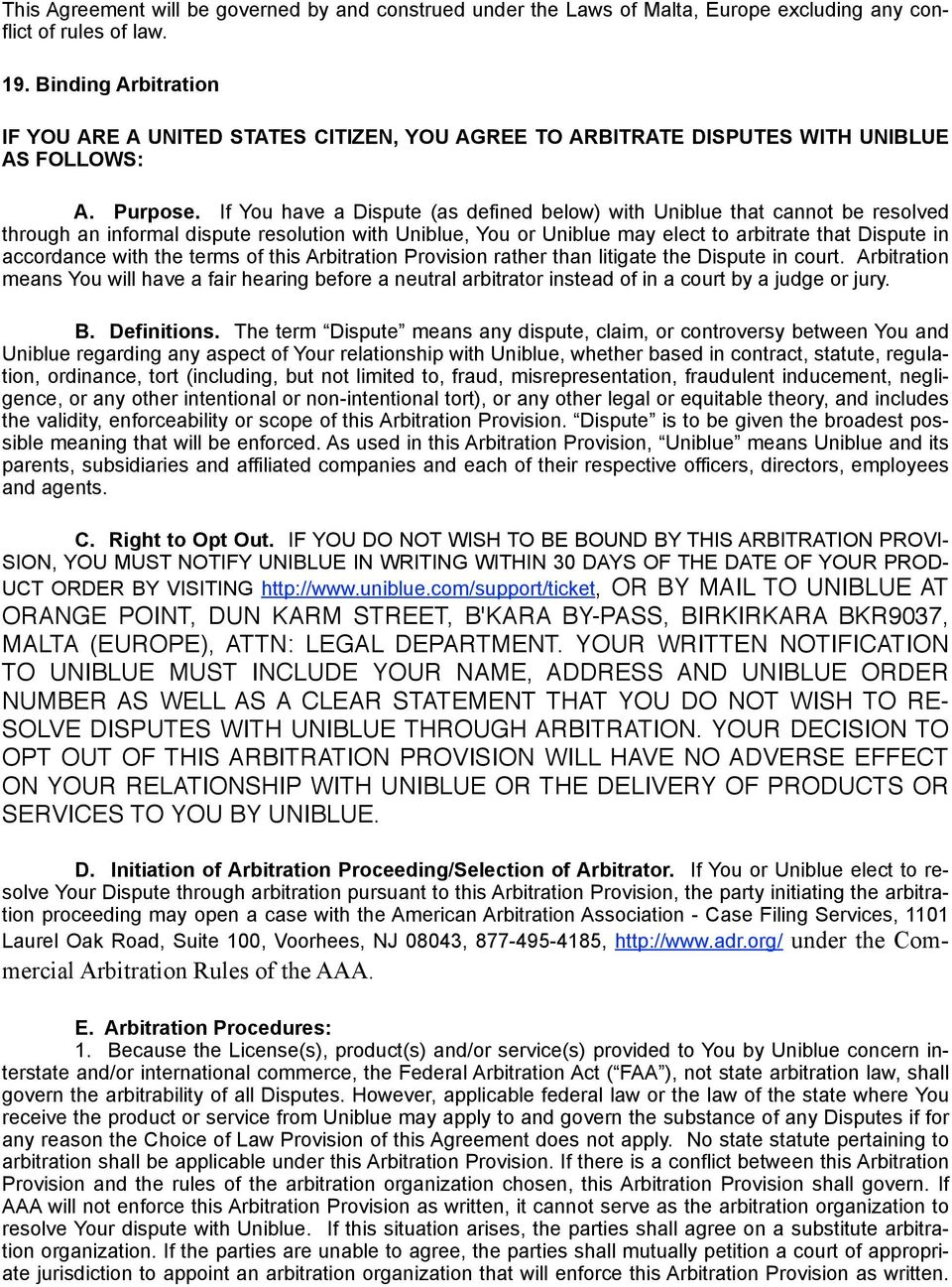 If You have a Dispute (as defined below) with Uniblue that cannot be resolved through an informal dispute resolution with Uniblue, You or Uniblue may elect to arbitrate that Dispute in accordance