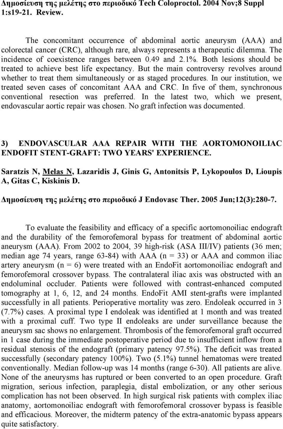 49 and 2.1%. Both lesions should be treated to achieve best life expectancy. But the main controversy revolves around whether to treat them simultaneously or as staged procedures.