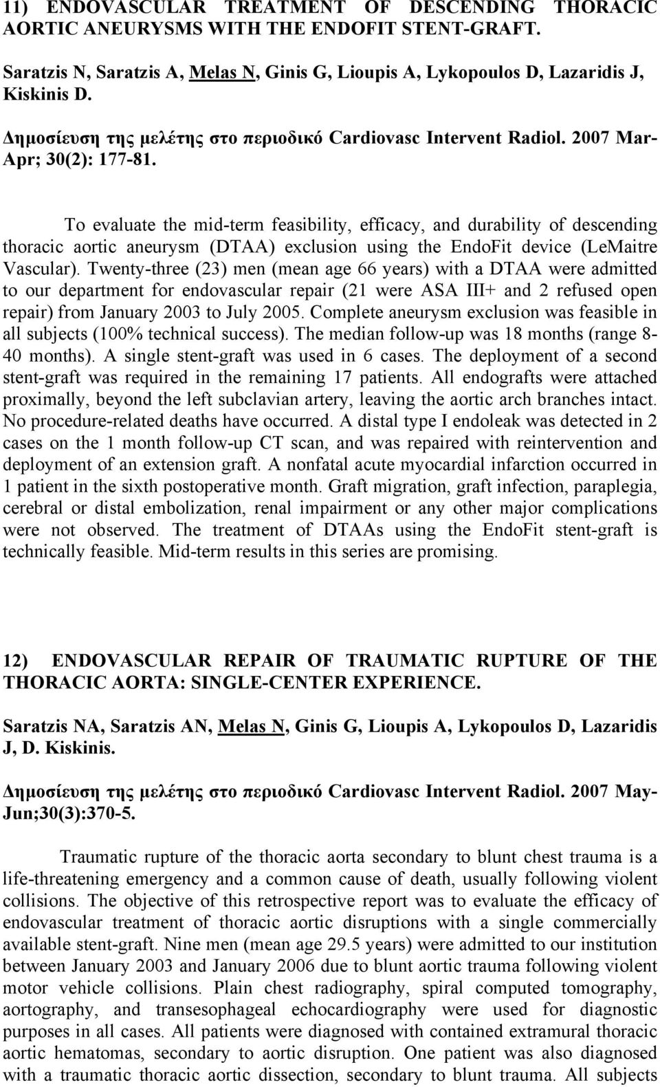 To evaluate the mid-term feasibility, efficacy, and durability of descending thoracic aortic aneurysm (DTAA) exclusion using the EndoFit device (LeMaitre Vascular).