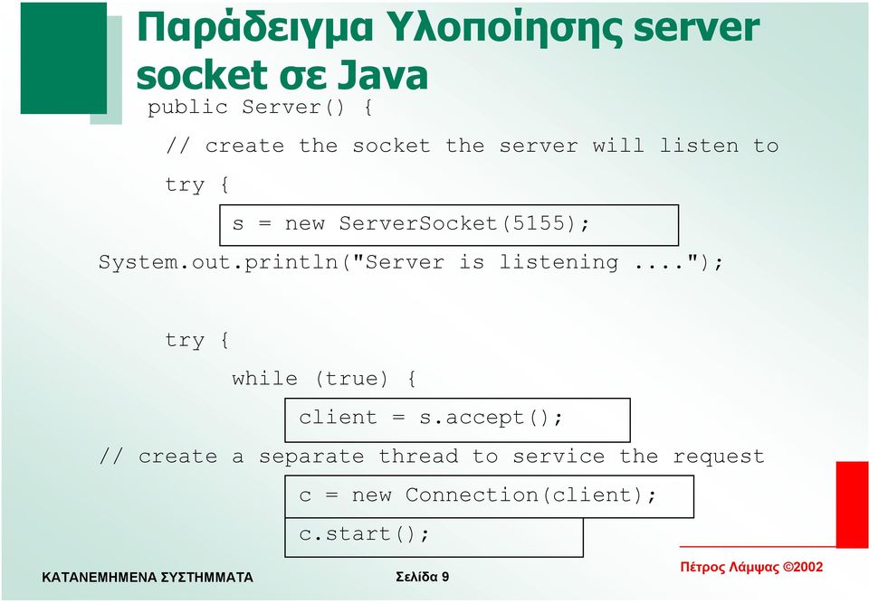 println("Server is listening..."); try { while (true) { client = s.