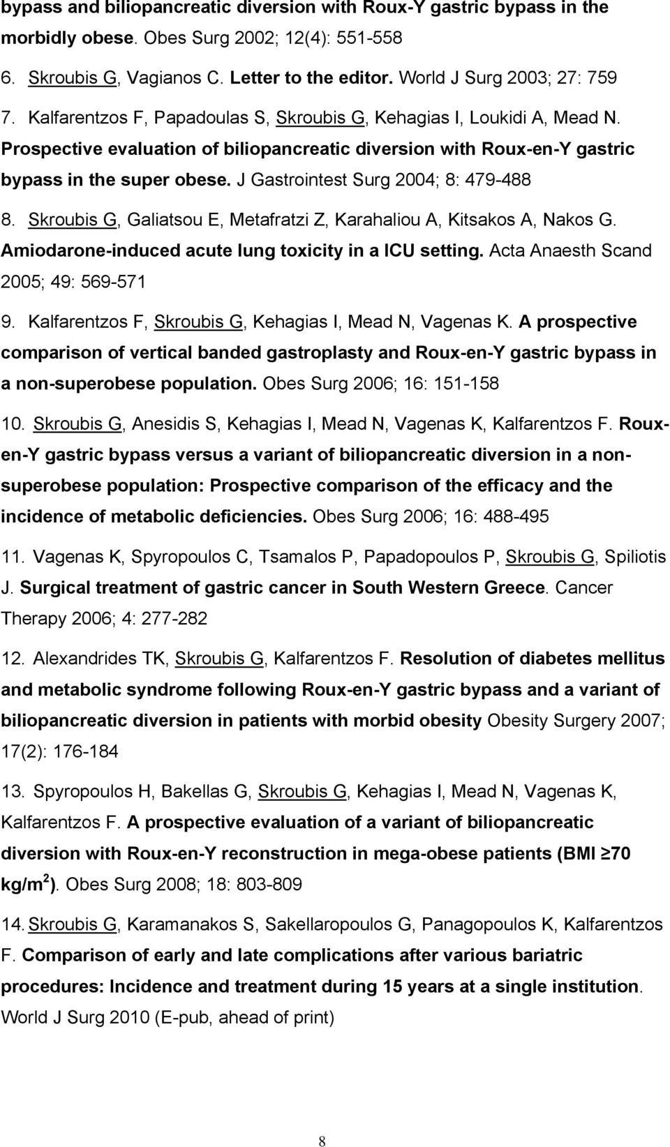 J Gastrointest Surg 2004; 8: 479-488 8. Skroubis G, Galiatsou E, Metafratzi Z, Karahaliou A, Kitsakos A, Nakos G. Amiodarone-induced acute lung toxicity in a ICU setting.