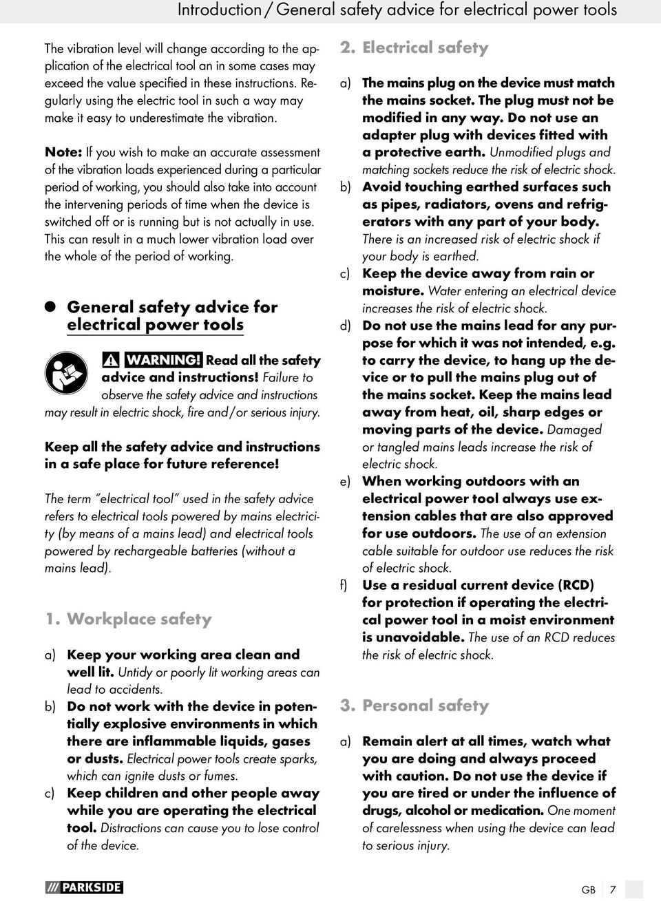 Note: If you wish to make an accurate assessment of the vibration loads experienced during a particular period of working, you should also take into account the intervening periods of time when the