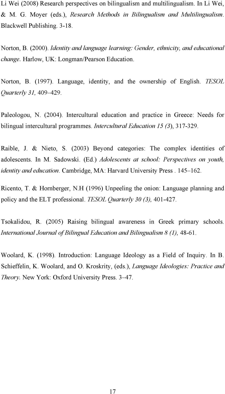 TESOL Quarterly 31, 409 429. Paleologou, N. (2004). Intercultural education and practice in Greece: Needs for bilingual intercultural programmes. Intercultural Education 15 (3), 317-329. Raible, J.