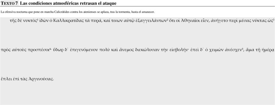 τῆς δὲ νυκτὸς 1 ἰδὼν ὁ Καλλικρατίδας τὰ πυρά, καί τινων αὐτῷ ἐξαγγειλάντων 2 ὅτι οἱ Ἀθηναῖοι εἶεν, ἀνήγετο περὶ